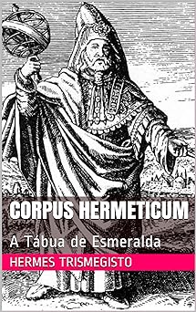 Corpus Hermeticum A Tabua de Esmeralda Hermes Trismegisto